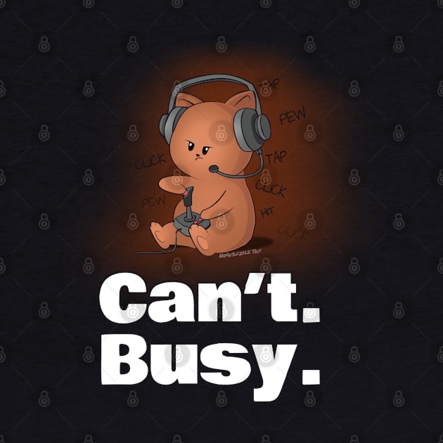 Can't. Busy. Video Gaming by NerdShizzle